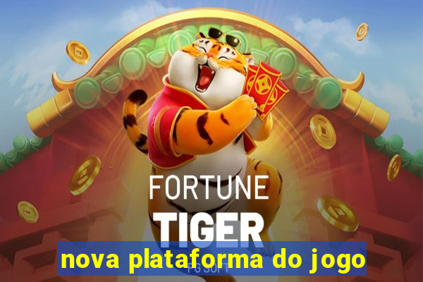 nova plataforma do jogo