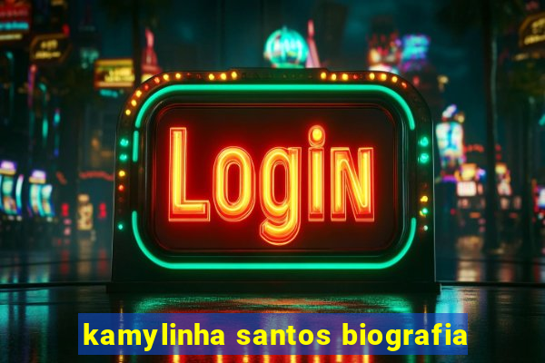 kamylinha santos biografia
