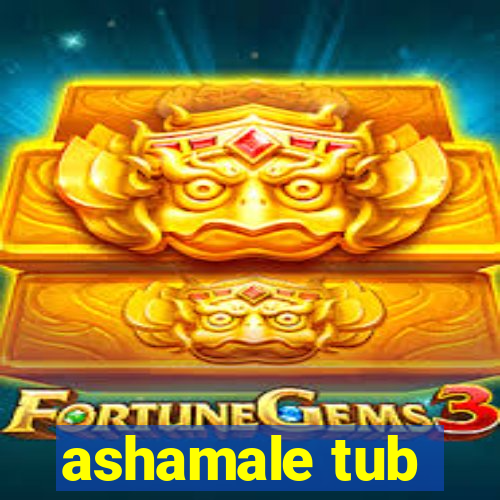 ashamale tub