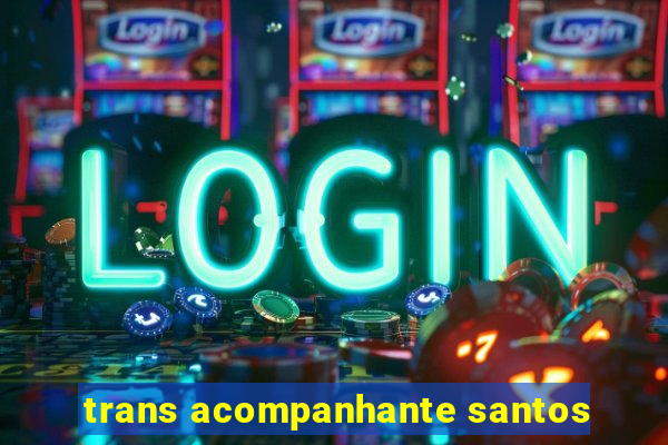 trans acompanhante santos