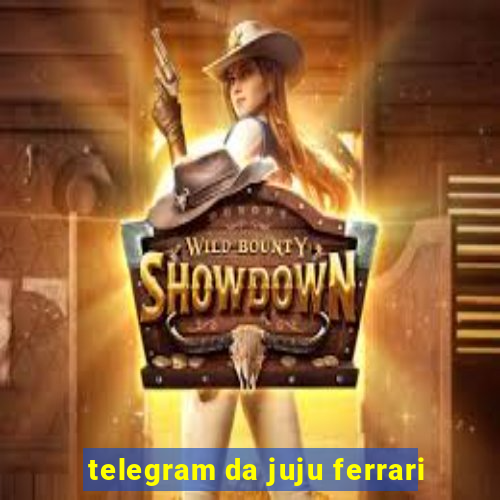 telegram da juju ferrari