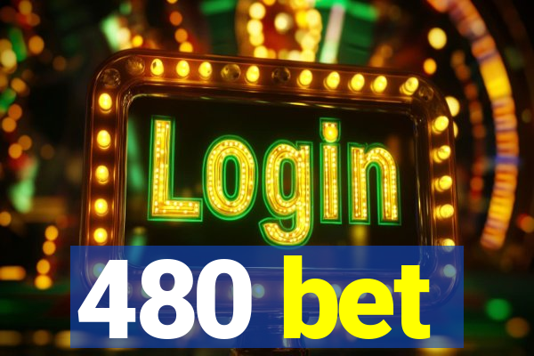 480 bet