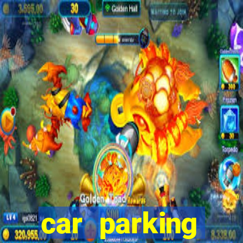car parking dinheiro infinito e tudo desbloqueado 2024