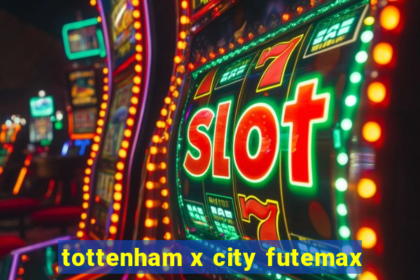 tottenham x city futemax