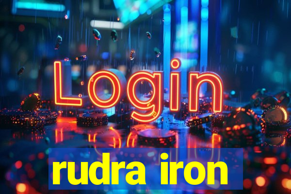rudra iron