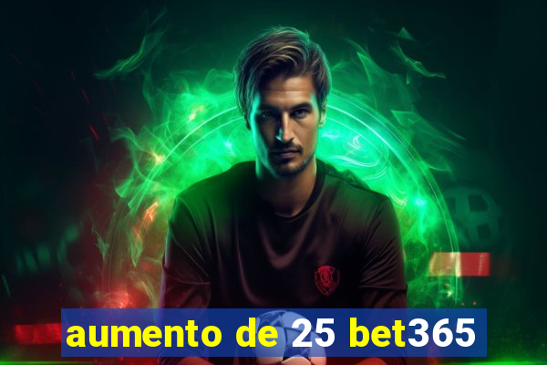 aumento de 25 bet365