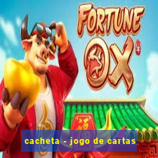 cacheta - jogo de cartas