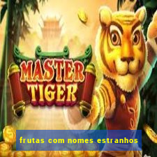 frutas com nomes estranhos