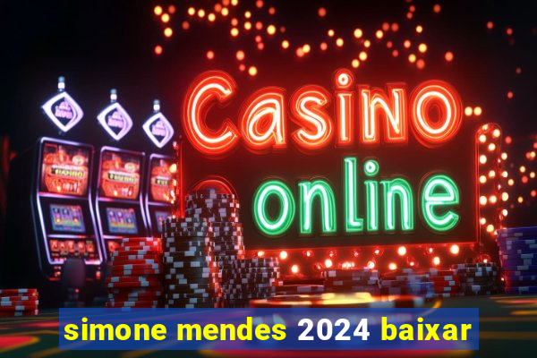 simone mendes 2024 baixar
