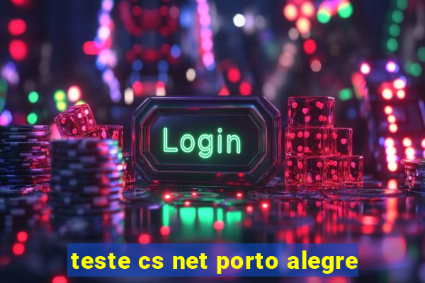 teste cs net porto alegre