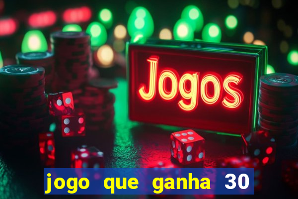 jogo que ganha 30 reais no cadastro