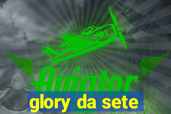 glory da sete