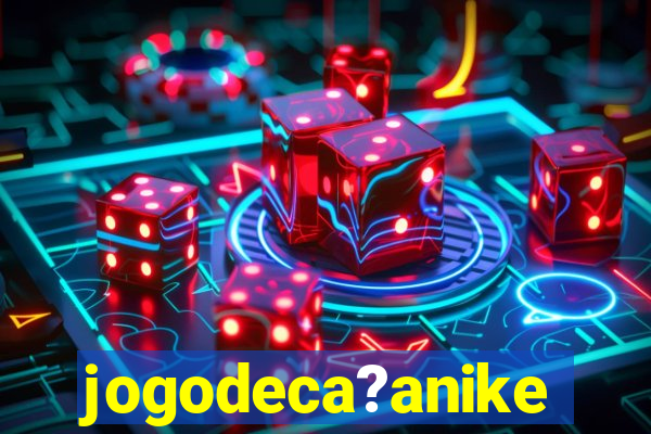 jogodeca?anike