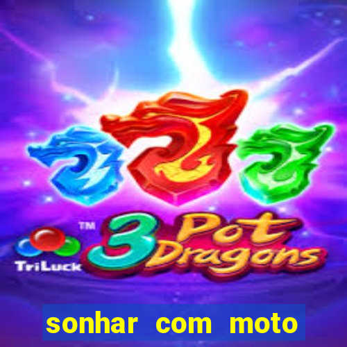 sonhar com moto roubada jogo do bicho