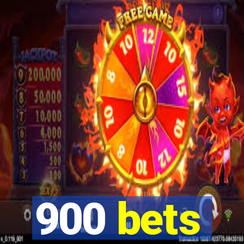 900 bets