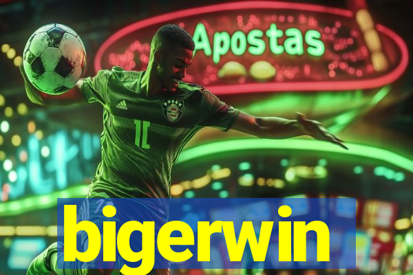 bigerwin