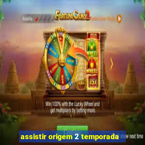 assistir origem 2 temporada