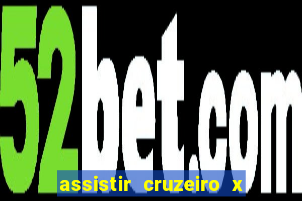 assistir cruzeiro x gremio ao vivo