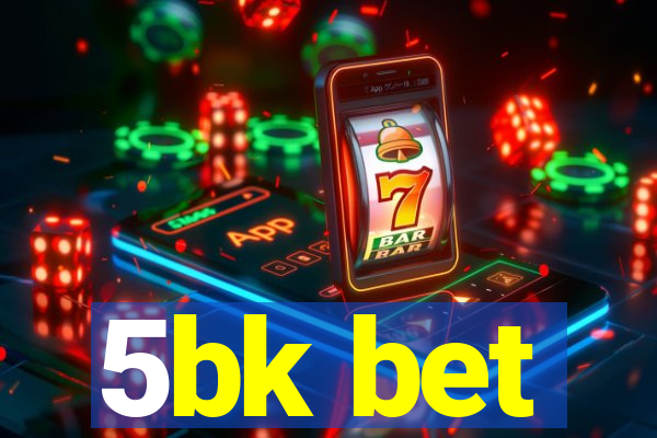 5bk bet
