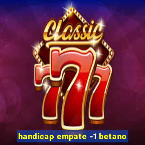 handicap empate -1 betano