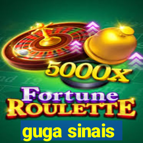 guga sinais
