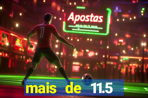 mais de 11.5 escanteios o que significa