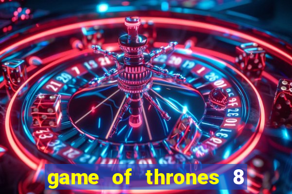 game of thrones 8 temporada torrent