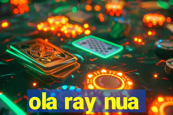 ola ray nua