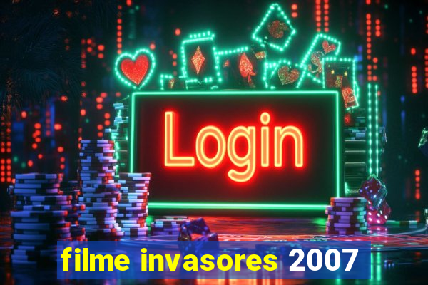filme invasores 2007