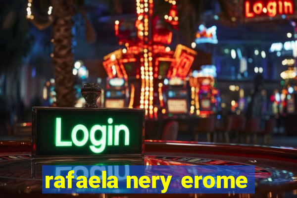 rafaela nery erome