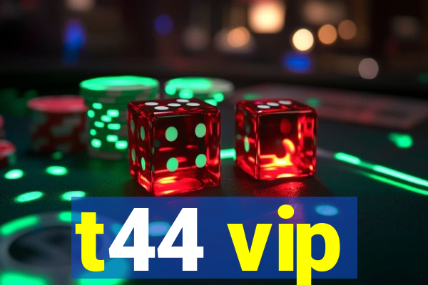 t44 vip