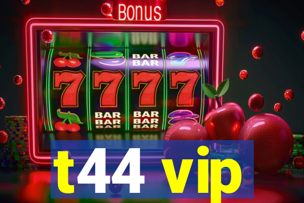 t44 vip