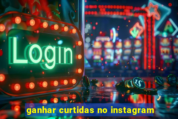 ganhar curtidas no instagram
