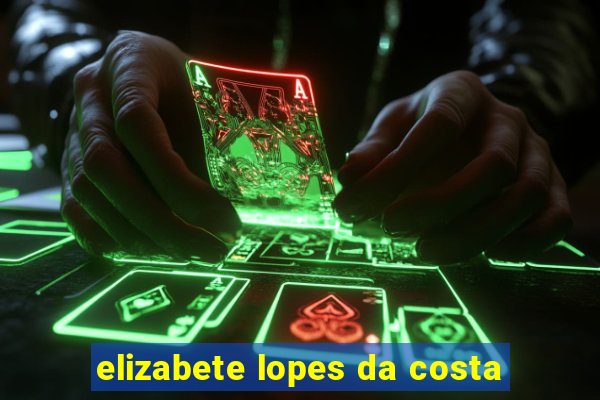 elizabete lopes da costa