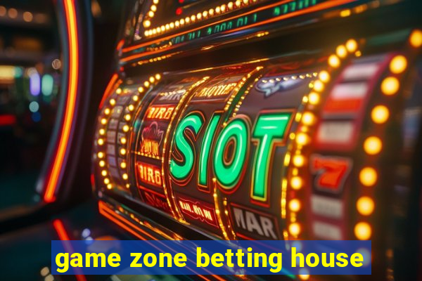 game zone betting house