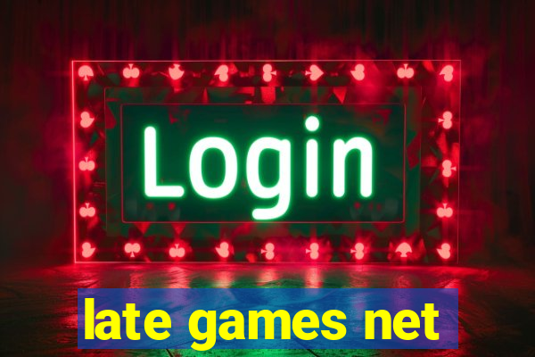 late games net