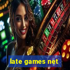 late games net