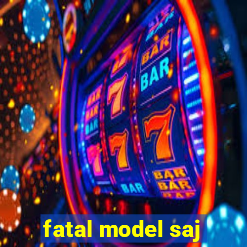 fatal model saj