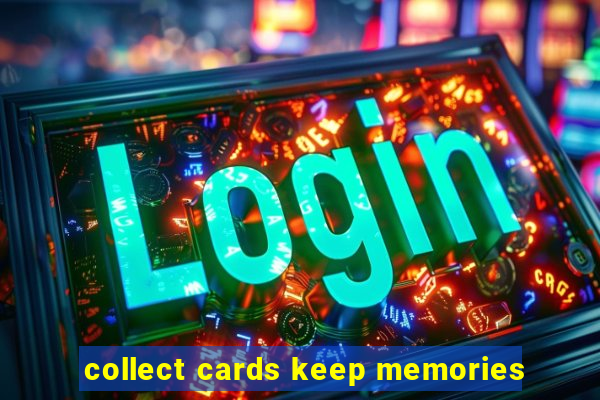 collect cards keep memories