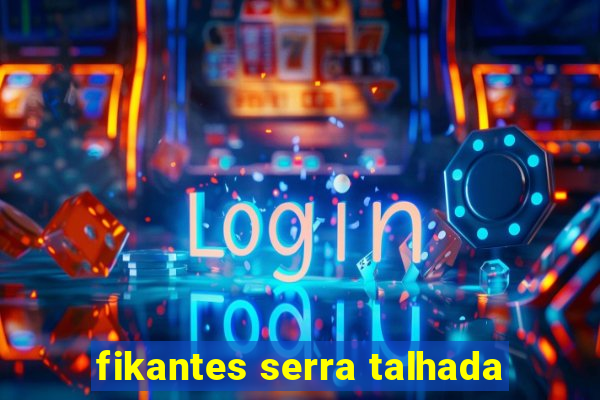 fikantes serra talhada