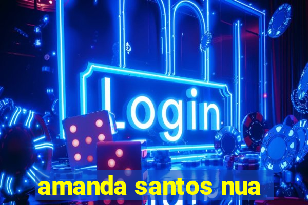 amanda santos nua