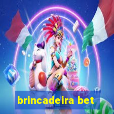 brincadeira bet
