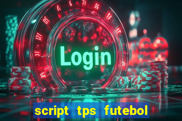 script tps futebol de rua