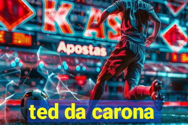 ted da carona