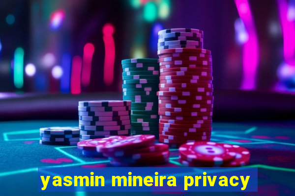 yasmin mineira privacy