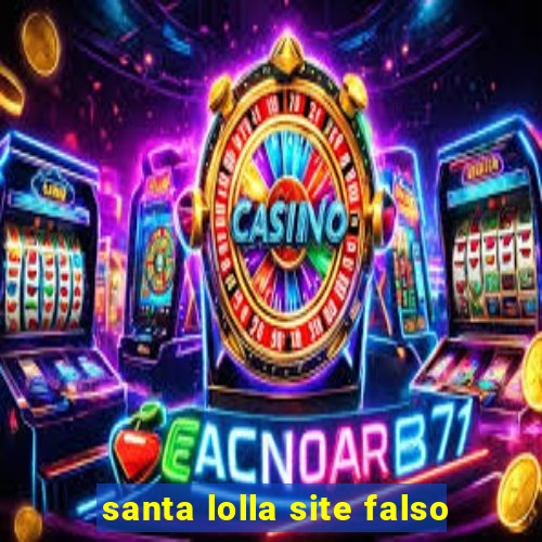 santa lolla site falso