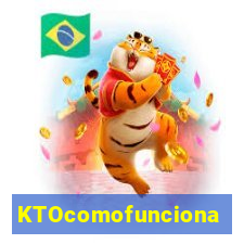 KTOcomofunciona