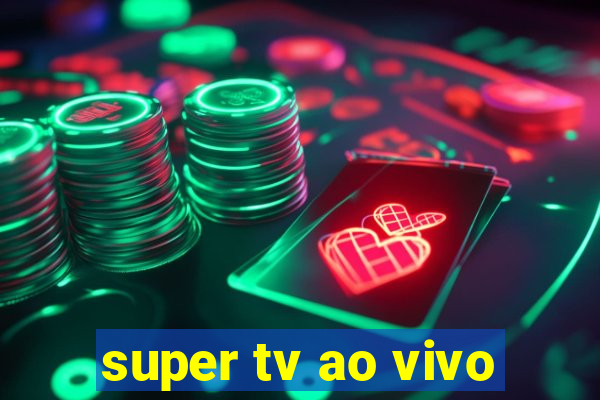 super tv ao vivo