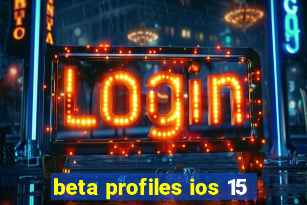 beta profiles ios 15