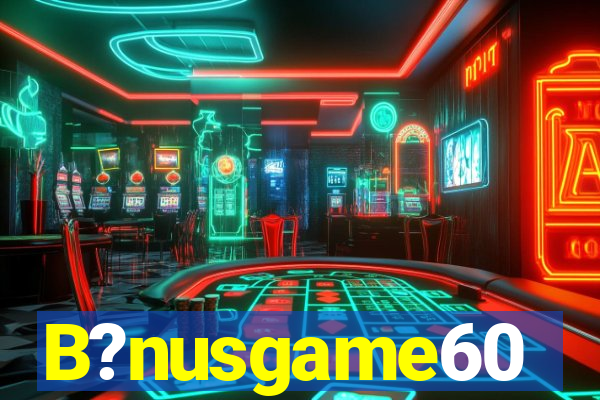 B?nusgame60